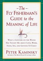 The Fly Fisherman's Guide to the Meaning of Life