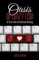 Oasis of Crazy Fish: : A True Tale of Internet Dating