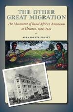 The Other Great Migration: The Movement of Rural African Americans to Houston, 1900-1941