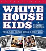 White House Kids: The Perks, Pleasures, Problems, and Pratfalls of the Presidents' Children