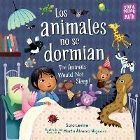 Los animales no se dormian/The Animals Would Not Sleep, Los animales no se dormian - Sara Levine,Marta Álvarez Miguéns - cover