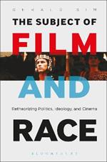The Subject of Film and Race: Retheorizing Politics, Ideology, and Cinema