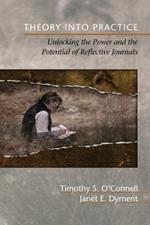 Theory Into Practice: Unlocking the Power and the Potential of Reflective Journals