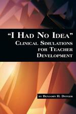 I Had No Idea: Clinical Simulations for Teacher Development