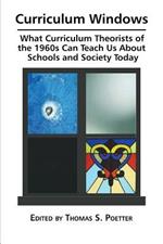 Curriculum Windows: What Curriculum Theorists of the 1960s Can Teach Us about Schools and Society Today