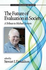 The Future of Evaluation in Society: A Tribute to Michael Scriven