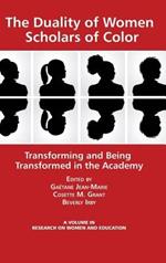 The Duality of Women Scholars of Color: Transforming and Being Transformed in the Academy