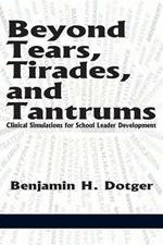 Beyond Tears, Tirades, and Tantrums: Clinical Simulations for School Leader Development