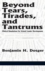 Beyond Tears, Tirades, and Tantrums: Clinical Simulations for School Leader Development