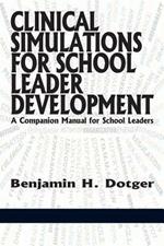 Clinical Simulations for School Leader Development: A Companion Manual for School Leaders