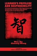 Learner's Privilege and Responsibility: A Critical Examination of the Experiences and Perspectives of Learners from Chinese Backgrounds in the United States