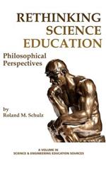 Rethinking Science Education: Philosophical Perspectives