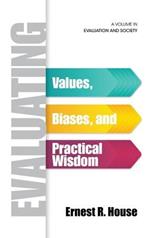 Evaluating: Values, Biases, and Practical Wisdom