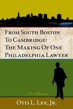 From South Boston to Cambridge: The Making of One Philadelphia Lawyer - A Memoir