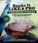 Smoke It Like a Pro on the Big Green Egg & Other Ceramic Cookers