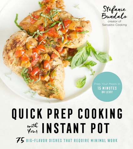 Quick Prep Cooking with Your Instant Pot