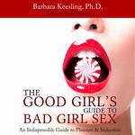 The Good Girl's Guide to Bad Girl Sex