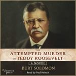 The Attempted Murder of Teddy Roosevelt