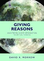 Giving Reasons: An Extremely Short Introduction to Critical Thinking