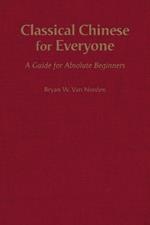 Classical Chinese for Everyone: A Guide for Absolute Beginners