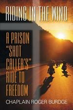 Riding in the Wind: A Prison Shot Caller's Ride to Freedom