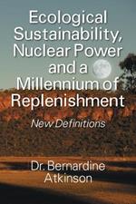 Ecological Sustainability, Nuclear Power and a Millennium of Replenishment: New Definitions