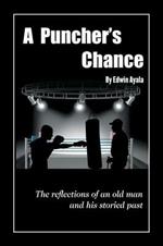 A Puncher's Chance: The Reflections of an Old Man and His Storied Past