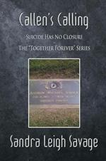 Callen's Calling: Suicide Has No Closure - The Together Forever Series