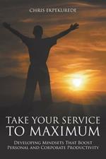 Take Your Service to Maximum: Developing Mindsets That Boost Personal and Corporate Productivity