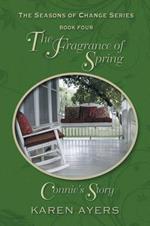 The Fragrance of Spring . . . Connie's Story: The Seasons of Change Series-Book Four