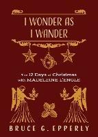 I Wonder as I Wander: The 12 Days of Christmas with Madeleine L'Engle