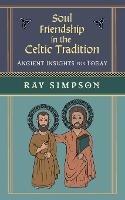 Soul Friendship in the Celtic Tradition: Ancient Insights for Today