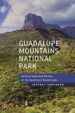 Guadalupe Mountains National Park: An Environmental History of the Southwest Borderlands