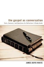 The Gospel as Conversation: Texts, Sermons, and Questions for Reflection: A Study Guide