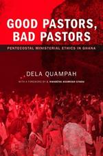 Good Pastors, Bad Pastors: Pentecostal Ministerial Ethics in Ghana