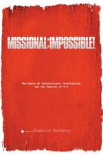 Missional: Impossible!: The Death of Institutional Christianity and the Rebirth of G-d