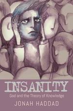 Insanity: God and the Theory of Knowledge