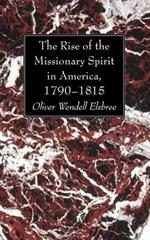 The Rise of the Missionary Spirit in America, 1790-1815