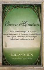 Christian Mythmakers: C. S. Lewis, Madeline L'Engle, J. R. R. Tolkien, George MacDonald, G. K. Chesterton, Charles Williams, Dante Alighieri