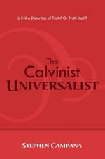 The Calvinist Universalist: Is Evil a Distortion of Truth? or Truth Itself?