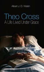 Theo Cross: A Life Lived Under Grace