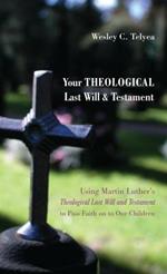 Your Theological Last Will and Testament: Using Martin Luther's 