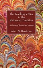 The Teaching Office in the Reformed Tradition: A History of the Doctoral Ministry