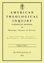 American Theological Inquiry, Volume 7, No. 1: A Biannual Journal of Theology, Culture & History