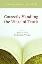 Correctly Handling the Word of Truth: Reformed Hermeneutics Today