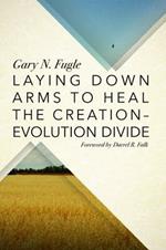 Laying Down Arms to Heal the Creation-Evolution Divide