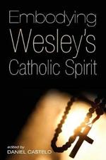 Embodying Wesley's Catholic Spirit