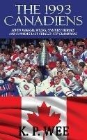 The 1993 Canadiens: Seven Magical Weeks, Unlikely Heroes And Canada's Last Stanley Cup Champions