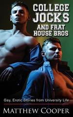 College Jocks and Frat House Bros: Gay, Erotic Stories from University Life