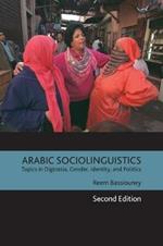 Arabic Sociolinguistics: Topics in Diglossia, Gender, Identity, and Politics